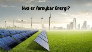 Hva er fornybar Energi?