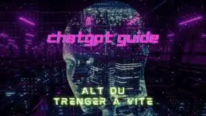 ChatGPT Guide - Alt du trenger å vite